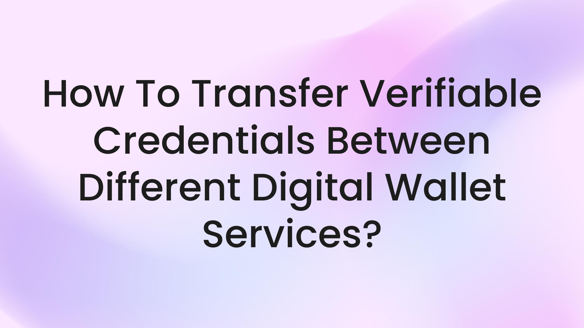 How to transfer verifiable credentials between different digital wallet services?