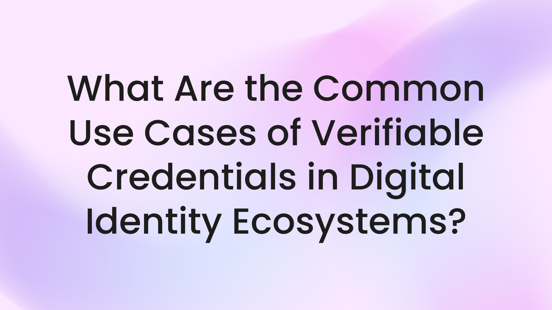 What are common use cases of verifiable credentials in digital identity ecosystems?