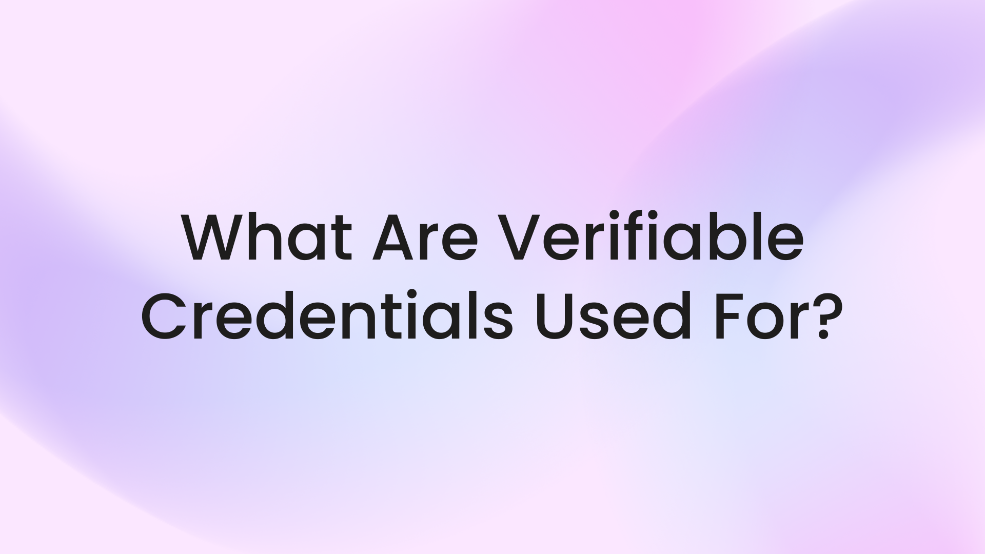 What Are Verifiable Credentials Used For?