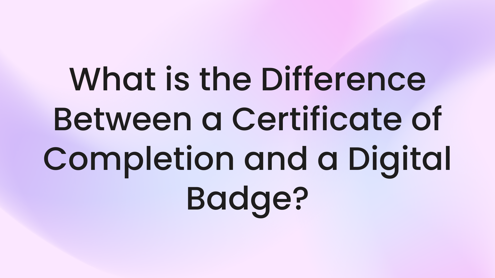 What is the Difference Between a Certificate of Completion and a Digital Badge?