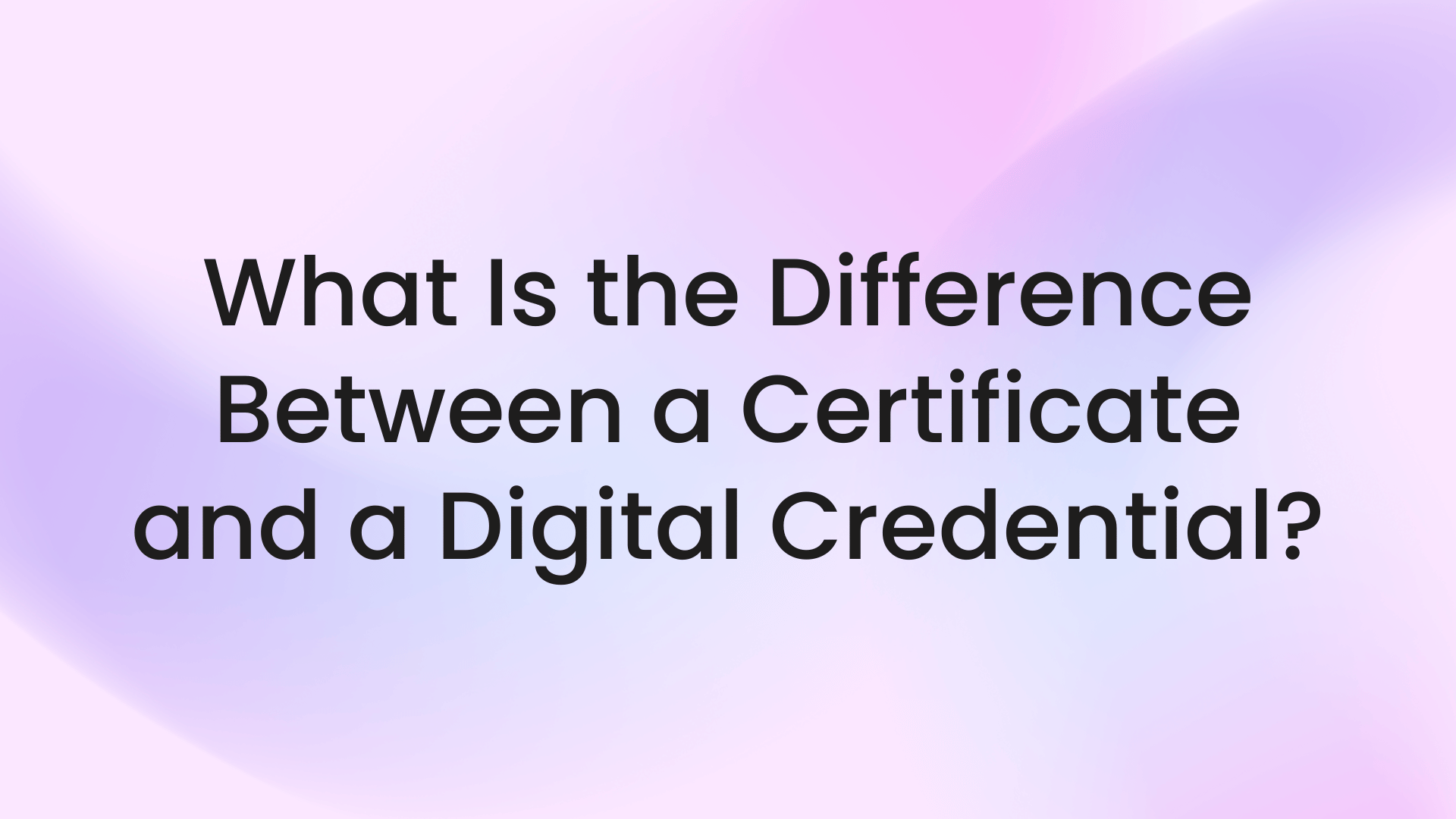 What Is the Difference Between a Certificate and a Digital Credential?