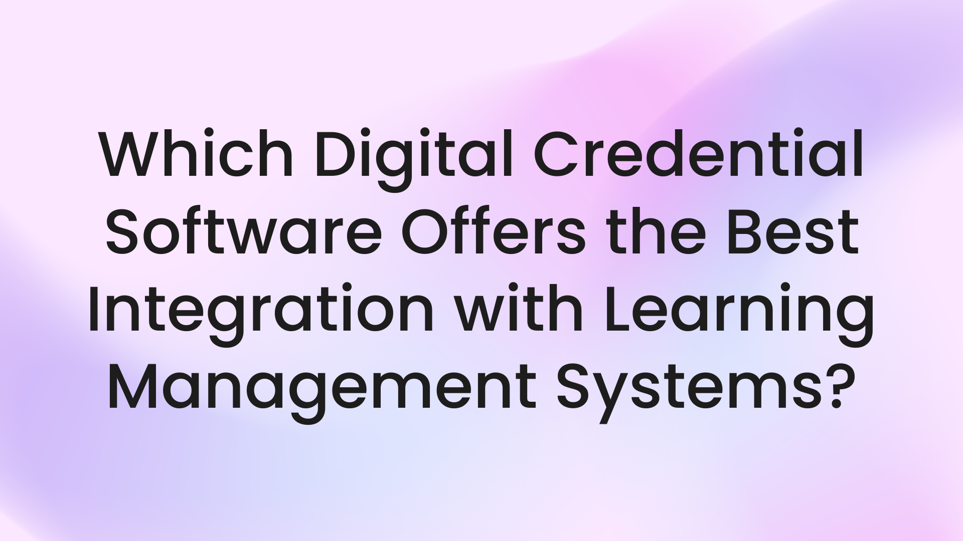 Which digital credential software offers the best integration with learning management systems?
